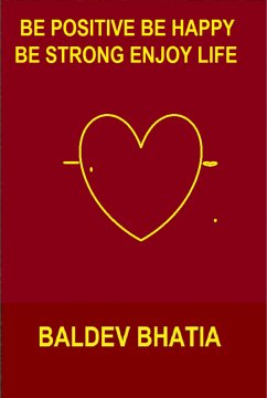 Be Positive Be Happy Be Strong Enjoy Life (eBook, ePUB) - Bhatia, Baldev