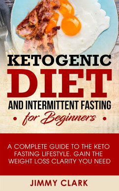 Ketogenic Diet and Intermittent Fasting for Beginners (eBook, ePUB) - Clark, Jimmy