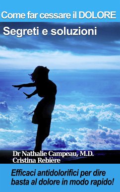 Come far cessare il DOLORE - Segreti e soluzioni (eBook, ePUB) - Campeau, Nathalie; Rebiere, Cristina