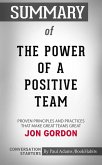 Summary of The Power of a Positive Team: Proven Principles and Practices that Make Great Teams Great (eBook, ePUB)