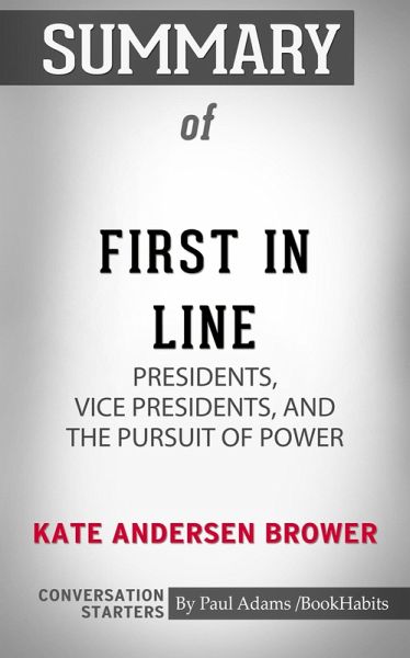 Summary of First in Line: Presidents, Vice Presidents, and the Pursuit of Power (eBook, ePUB)