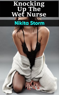 Knocking Up The Wet Nurse (eBook, ePUB) - Storm, Nikita