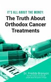 It's All About the Money - The Truth About Orthodox Cancer Treatments (eBook, ePUB)