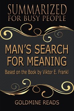 Man's Search for Meaning - Summarized for Busy People (eBook, ePUB) - Reads, Goldmine