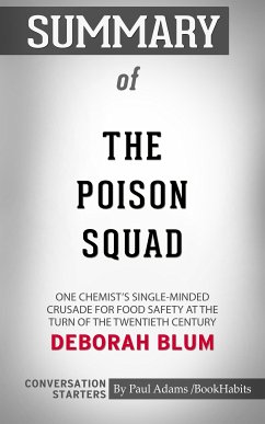 Summary of The Poison Squad: One Chemist's Single-Minded Crusade for Food Safety at the Turn of the Twentieth Century (eBook, ePUB) - Adams, Paul