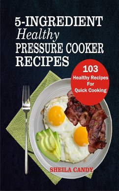 5-Ingredient Healthy Pressure Cooker Recipes (eBook, ePUB) - Candy, Sheila