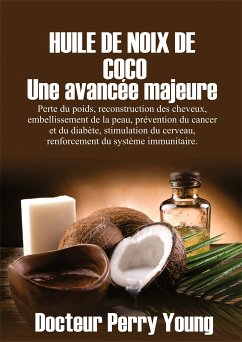 Huile De Noix De Coco Une avancée majeure (eBook, ePUB) - Young, Docteur Perry