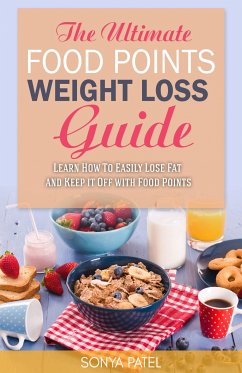 The Ultimate Food Points Weight Loss Guide (eBook, ePUB) - Patel, Sonya