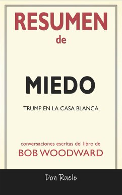 Resumen de Miedo: Trump En La Casa Blanca: Conversaciones Escritas Del Libro De Bob Woodward (eBook, ePUB) - Ruelos, Don