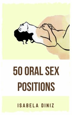 50 Oral Sex Positions (eBook, ePUB) - Diniz, Isabela