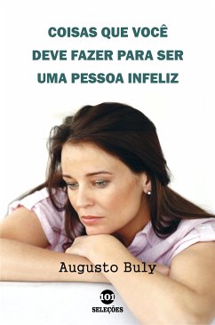 Coisas que você deve fazer para ser uma pessoa infeliz (eBook, ePUB) - Buly, Augusto