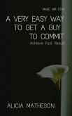 A Very Easy Way To Get A Guy To Commit (eBook, ePUB)