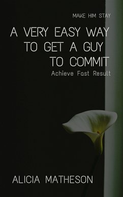 A Very Easy Way To Get A Guy To Commit (eBook, ePUB) - Matheson, Alicia