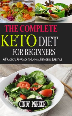 The Complete Keto Diet For Beginners (eBook, ePUB) - Parker, Cindy