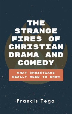 The Strange Fires of Christian Drama and Comedy (eBook, ePUB) - Tega, Francis