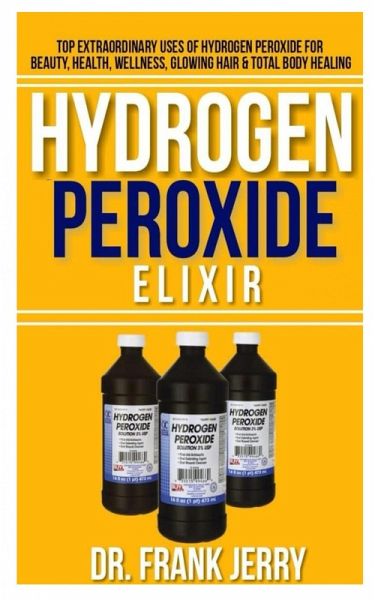 Hydrogen Peroxide Elixir (eBook, ePUB) Hydrogen Peroxide Elixir (eBook, ePUB)