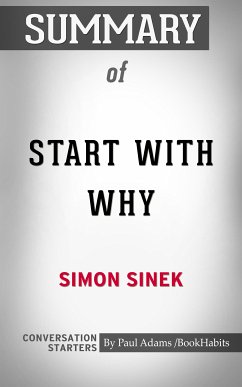 Summary of Start with Why: How Great Leaders Inspire Everyone to Take Action (eBook, ePUB) - Adams, Paul