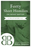 Forty Short Homilies on Infant Baptism (eBook, ePUB)