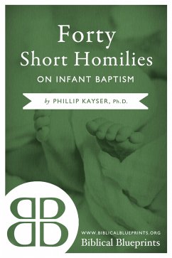 Forty Short Homilies on Infant Baptism (eBook, ePUB) - Kayser, Phillip