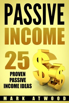 PASSIVE INCOME: 25 Proven Passive Income Ideas (eBook, ePUB) - Atwood, Mark
