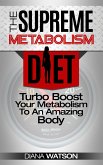 Metabolism Diet: Supreme Turbo Boost Your Metabolism To An Amazing Body (eBook, ePUB)