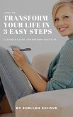How To transform your life in 3 easy steps (eBook, ePUB)