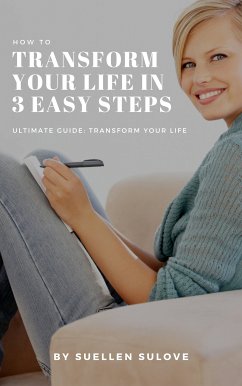 How To transform your life in 3 easy steps (eBook, ePUB) - Sulove, Suellen