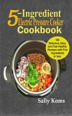 5-Ingredient Electric Pressure Cooker Cookbook (eBook, ePUB)