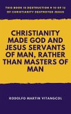 Christianity Made God and Jesus Servants of Man, Rather Than Masters of Man (eBook, ePUB)