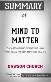 Summary of Mind to Matter: The Astonishing Science of How Your Brain Creates Material Reality (eBook, ePUB)