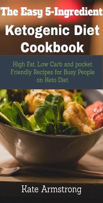 The Easy 5- Ingredient Ketogenic Diet Cookbook. (eBook, ePUB) - Armstrong, Kate