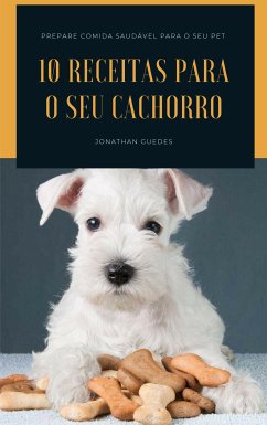 10 Receitas para o seu cachorro (eBook, ePUB) - Guedes, Jonathan