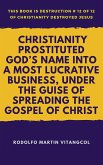 Christianity Prostituted God&quote;s Name Into a Most Lucrative Business, Under the Guise of Spreading the Gospel of Christ (eBook, ePUB)