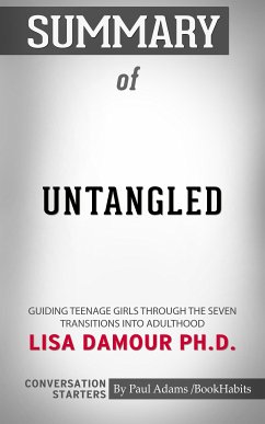 Summary of Untangled: Guiding Teenage Girls Through the Seven Transitions into Adulthood (eBook, ePUB) - Adams, Paul