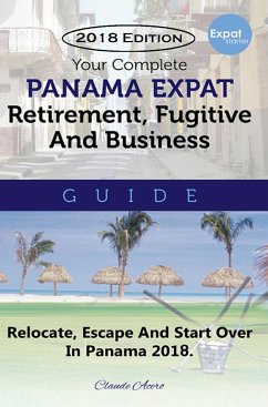 Your Complete Panama Expat Retirement Fugitive & Business Guide (eBook, ePUB) - Acero, Claude