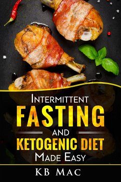 Intermittent Fasting and Ketogenic Diet Made Easy (eBook, ePUB) - Mac, KB