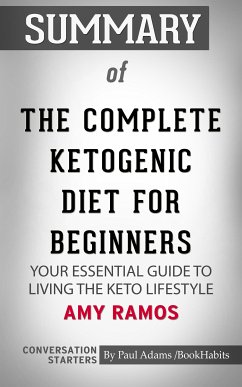 Summary of The Complete Ketogenic Diet for Beginners: Your Essential Guide to Living the Keto Lifestyle (eBook, ePUB) - Adams, Paul