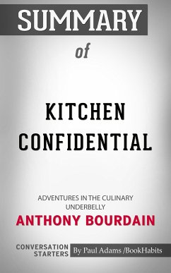 Summary of Kitchen Confidential: Adventures in the Culinary Underbelly (eBook, ePUB) - Adams, Paul