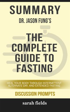 Summary: Dr. Jason Fung's The Complete Guide to Fasting (eBook, ePUB) - Fields, Sarah