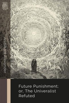Future Punishment; or, the Universalist Refuted (eBook, ePUB) - Alexander, Archibald