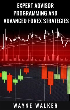 Expert Advisor Programming And Advanced Forex Strategies (eBook, ePUB) - Walker, Wayne