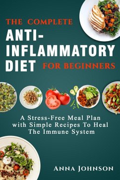 The Complete Anti-Inflammatory Diet for Beginners (eBook, ePUB) - Johnson, Anna