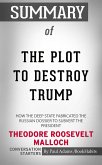 Summary of The Plot to Destroy Trump: How the Deep State Fabricated the Russian Dossier to Subvert the President (eBook, ePUB)