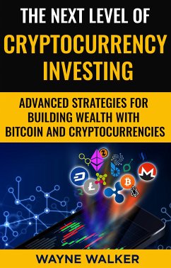 The Next Level Of Cryptocurrency Investing (eBook, ePUB) - Walker, Wayne