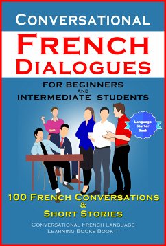 Conversational French Dialogues For Beginners and Intermediate Students (eBook, ePUB) - der Sprachclub, Academy