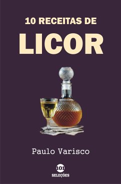 10 Receitas de licor (eBook, ePUB) - Varisco, Paulo