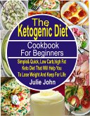 The Ketogenic Diet Cookbook For Beginners (eBook, ePUB)