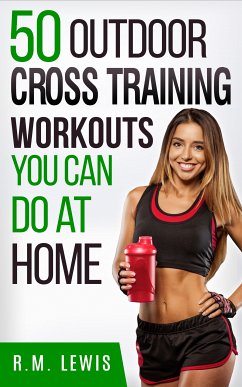 The Top 50 Outdoor Cross Training Workouts You Can Do at Home (eBook, ePUB) - Lewis, R. M.
