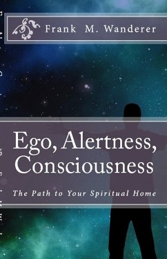 Ego - Alertness - Consciousness (eBook, ePUB) - Wanderer Ph.D., Frank M.