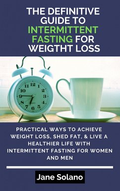 The Definitive Guide to Intermittent Fasting for Weight Loss (eBook, ePUB) - Solano, Jane